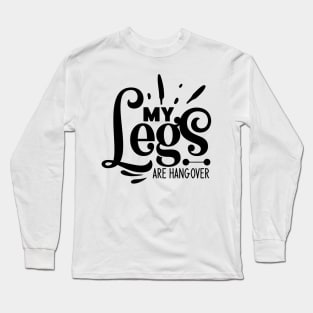 my Legs are hangover Long Sleeve T-Shirt